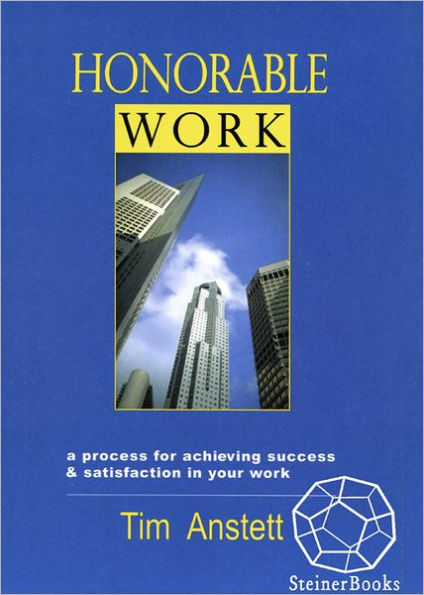 Honorable Work: A Process for Achieving Success & Satisfaction in Your Work