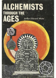 Title: Alchemists Through the Ages, Author: Introduction Arthur Edward Waite