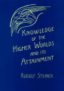 Knowledge of Higher Worlds and Its Attainment: Written in 1904-1905 (CW 10)