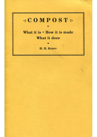 Title: Compost: What It Is, How It Is Made, What It Does, Author: H. H. Koepf
