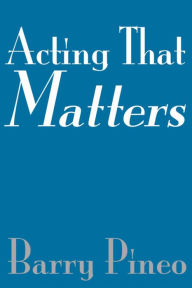 Title: Acting That Matters, Author: Barry Pineo