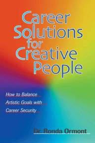 Title: Career Solutions for Creative People: How to Balance Artistic Goals with Career Security, Author: Ronda Ormont