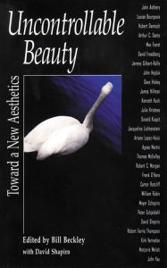 Title: Uncontrollable Beauty: Toward a New Aesthetics, Author: Bill Beckley