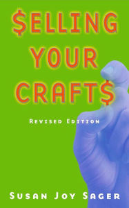 Title: Selling Your Crafts: Revised Edition, Author: Susan Joy Sager