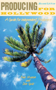 Title: Producing for Hollywood: A Guide for Independent Producers, Author: Don Gold
