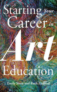 Title: Starting Your Career in Art Education, Author: Emily Stern