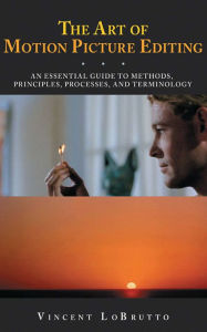 Title: The Art of Motion Picture Editing: An Essential Guide to Methods, Principles, Processes, and Terminology, Author: Vincent LoBrutto