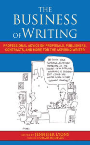 Title: The Business of Writing: Professional Advice on Proposals, Publishers, Contracts, and More for the Aspiring Writer, Author: Jennifer Lyons