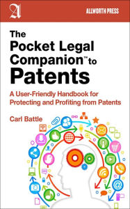 Title: The Pocket Legal Companion to Patents: A Friendly Guide to Protecting and Profiting from Patents, Author: Carl W. Battle