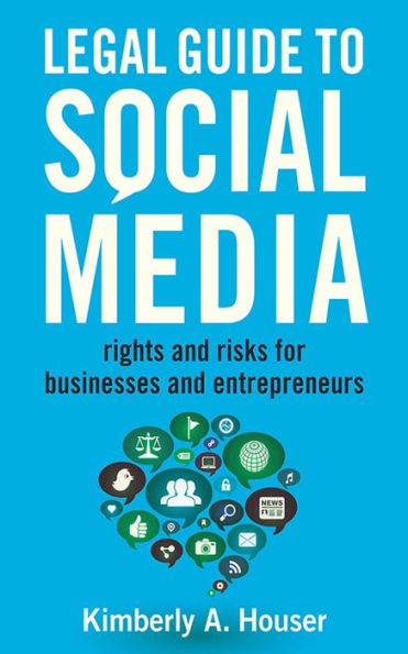 Legal Guide to Social Media: Rights and Risks for Businesses and Entrepreneurs