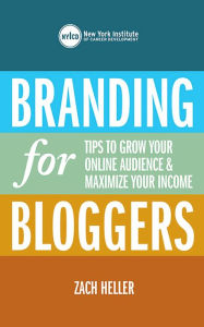 Title: Branding for Bloggers: Tips to Grow Your Online Audience and Maximize Your Income, Author: New York Institute of Career Development