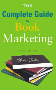 Title: The Complete Guide to Book Marketing, Author: David Cole