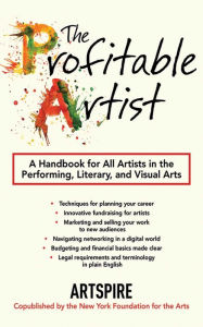 Title: The Profitable Artist: A Handbook for All Artists in the Performing, Literary, and Visual Arts, Author: Artspire