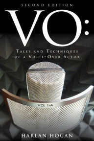Title: VO: Tales and Techniques of a Voice-Over Actor, Author: Harlan Hogan