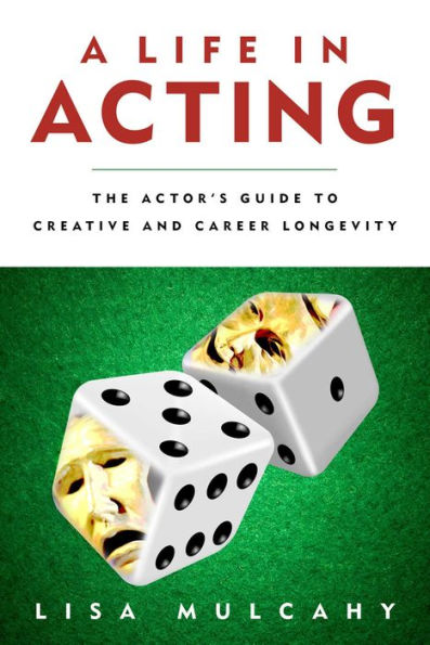 A Life Acting: The Actor's Guide to Creative and Career Longevity