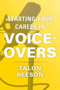 Title: Starting Your Career in Voice-Overs, Author: Talon Beeson
