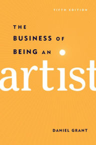 Title: The Business of Being an Artist, Author: Daniel Grant