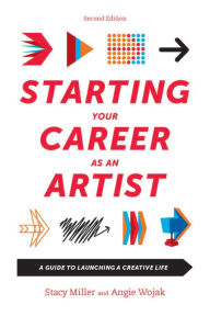 Title: Starting Your Career as an Artist: A Guide to Launching a Creative Life, Author: Angie Wojak