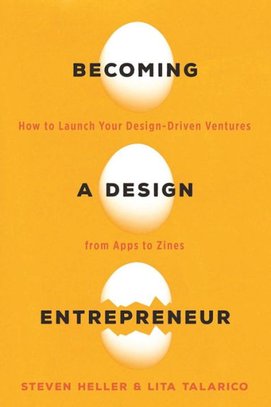 Becoming a Design Entrepreneur: How to Launch Your Design-Driven Ventures from Apps Zines