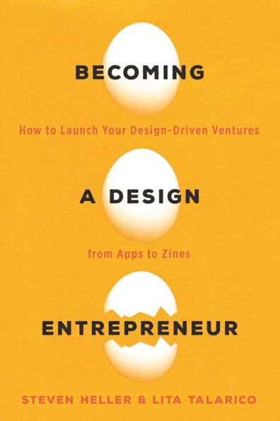 Becoming a Design Entrepreneur: How to Launch Your Design-Driven Ventures from Apps to Zines