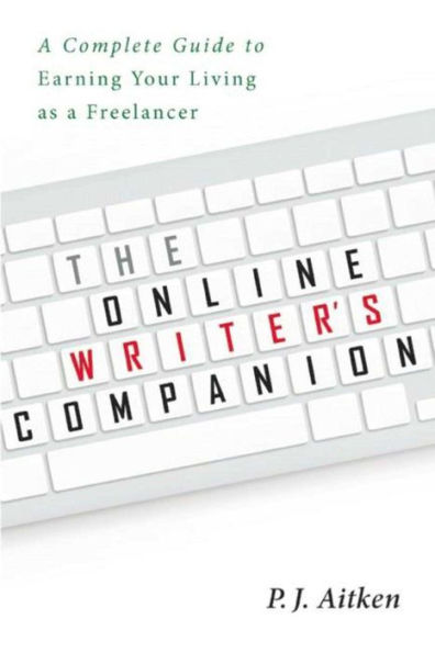 The Online Writer's Companion: a Complete Guide to Earning Your Living as Freelancer