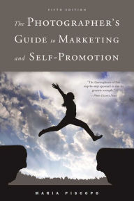 Title: The Photographer's Guide to Marketing and Self-Promotion, Author: Maria Piscopo