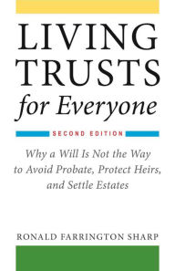 Title: Living Trusts for Everyone: Why a Will Is Not the Way to Avoid Probate, Protect Heirs, and Settle Estates (Second Edition), Author: Ronald Farrington Sharp