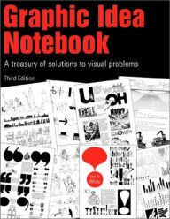 Title: Graphic Idea Notebook: A Treasury of Solutions to Visual Problems, Author: Jan V. White