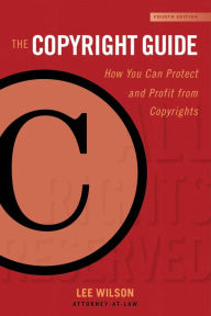 Title: The Copyright Guide: How You Can Protect and Profit from Copyrights (Fourth Edition), Author: Lee Wilson