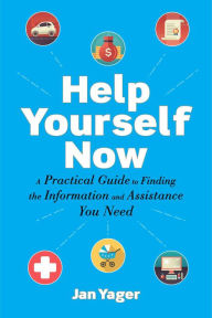Title: Help Yourself Now: A Practical Guide to Finding the Information and Assistance You Need, Author: Jan Yager PhD