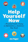 Help Yourself Now: A Practical Guide to Finding the Information and Assistance You Need