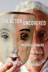 Title: The Actor Uncovered, Author: Michael Howard