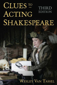 Title: Clues to Acting Shakespeare (Third Edition), Author: Wesley Van Tassel