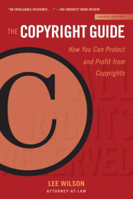 Title: The Copyright Guide: How You Can Protect and Profit from Copyrights (Fourth Edition), Author: Lee Wilson