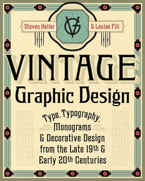 Vintage Graphic Design: Type, Typography, Monograms & Decorative Design from the Late 19th & Early 20th Centuries