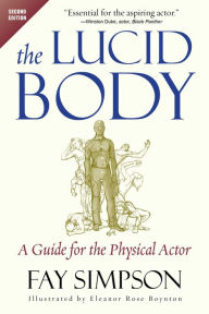 Title: The Lucid Body: A Guide for the Physical Actor, Author: Fay Simpson