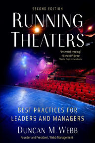 Title: Running Theaters, Second Edition: Best Practices for Leaders and Managers, Author: Duncan M. Webb