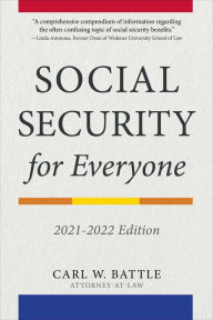 Title: Social Security for Everyone: 2021-2022 Edition, Author: Carl W. Battle