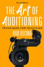 The Art of Auditioning, Second Edition: Techniques for Television
