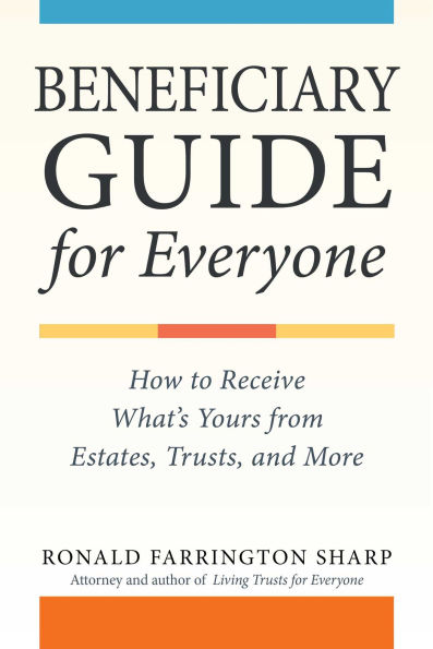 Beneficiary Guide for Everyone: How to Receive What's Yours from Wills, Trusts, and Estates