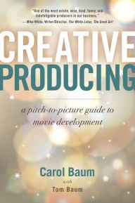 Download free ebooks for pc Creative Producing: A Pitch-to-Picture Guide to Movie Development  in English by Carol Baum, Tom Baum