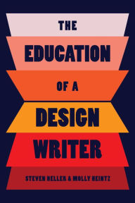 Free online ebook downloading The Education of a Design Writer by Steven Heller, Molly Heintz