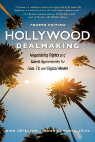 Title: Hollywood Dealmaking: Negotiating Rights and Talent Agreements for Film, TV, and Digital Media (Fourth Edition), Author: Dina Appleton