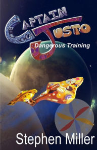 Title: Dangerous Training: Captain Justo Saga Log 1.2, Author: Stephen Miller