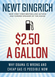 Title: $2.50 a Gallon: Why Obama Is Wrong and Cheap Gas Is Possible, Author: Newt Gingrich
