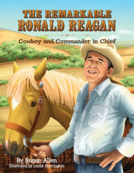 Title: The Remarkable Ronald Reagan: Cowboy and Commander in Chief, Author: Susan Allen