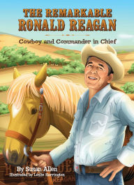 Title: The Remarkable Ronald Reagan: Cowboy and Commander in Chief, Author: Susan Allen