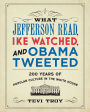 What Jefferson Read, Ike Watched, and Obama Tweeted: 200 Years of Popular Culture in the White House