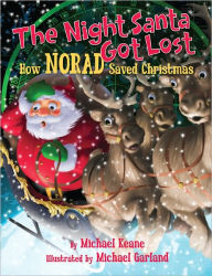 Title: The Night Santa Got Lost: How NORAD Saved Christmas, Author: Michael Keane