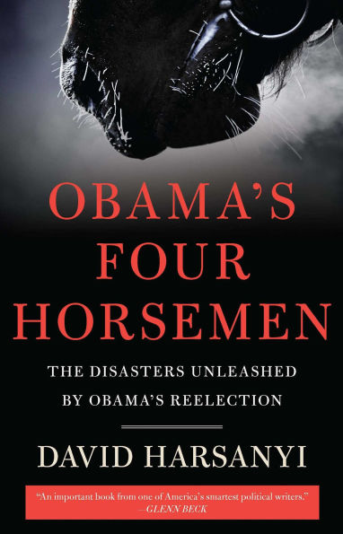 Obama's Four Horsemen: The Disasters Unleashed by Reelection